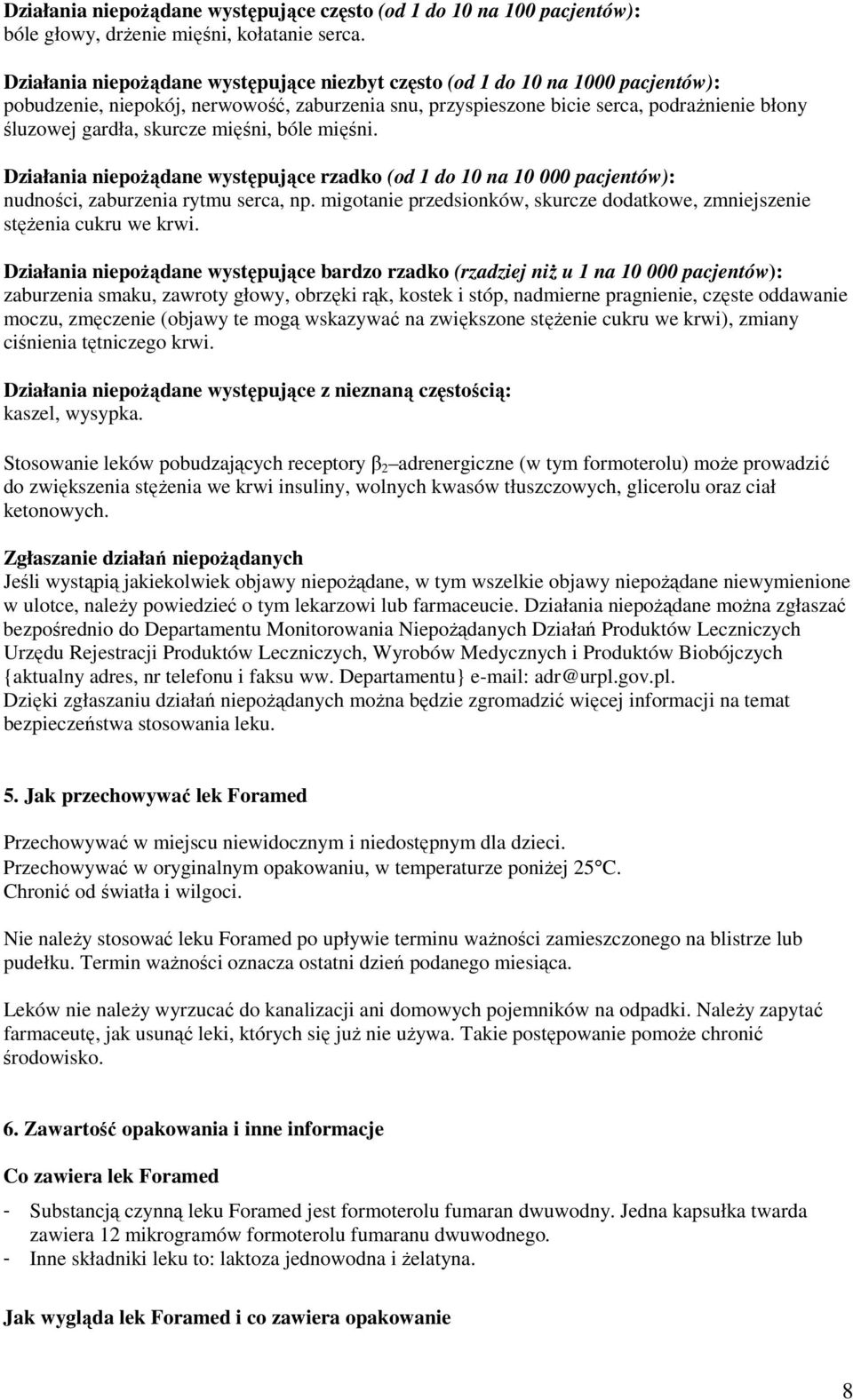 skurcze mięśni, bóle mięśni. Działania niepożądane występujące rzadko (od 1 do 10 na 10 000 pacjentów): nudności, zaburzenia rytmu serca, np.