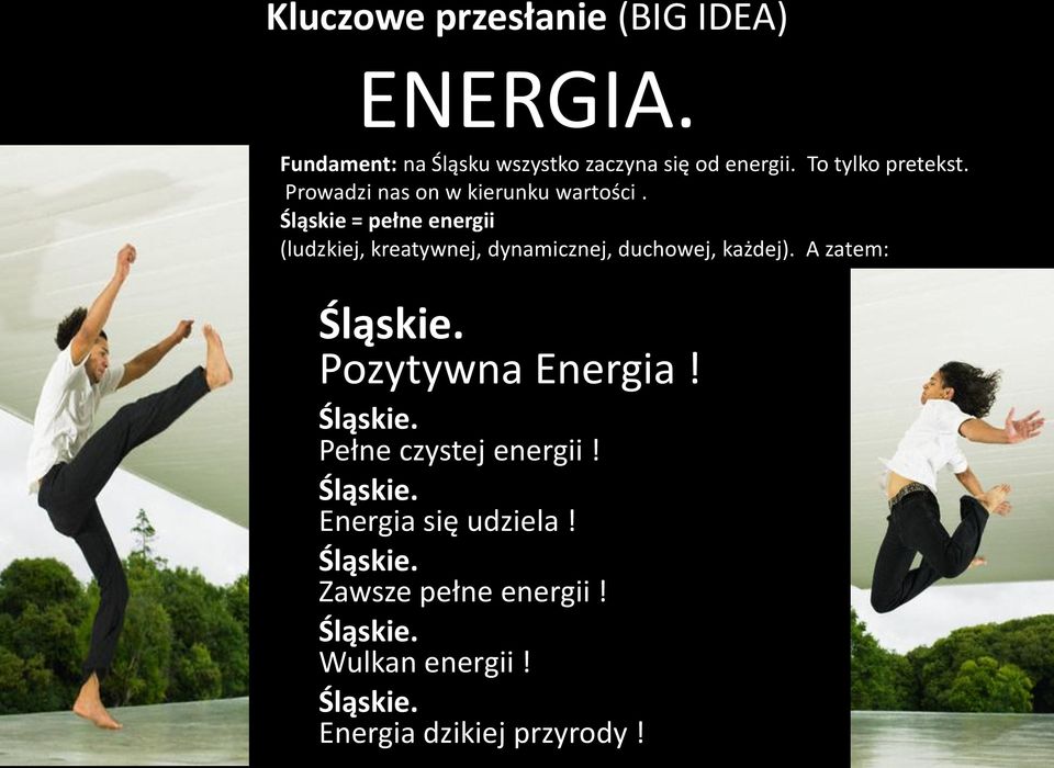 Śląskie = pełne energii (ludzkiej, kreatywnej, dynamicznej, duchowej, każdej). A zatem: Śląskie.