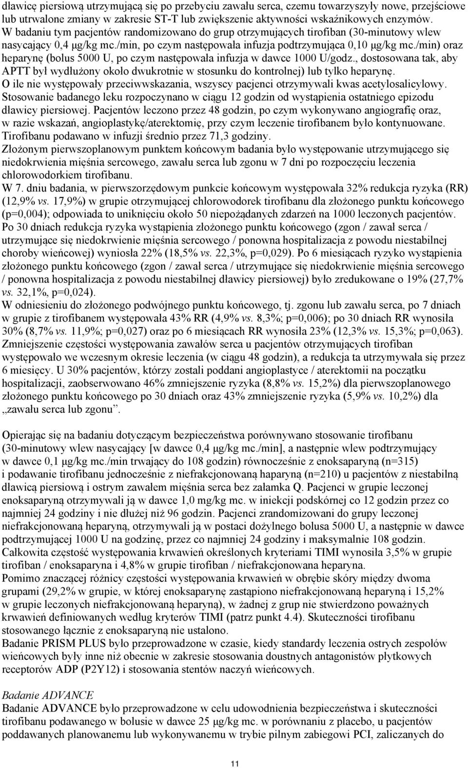 /min) oraz heparynę (bolus 5000 U, po czym następowała infuzja w dawce 1000 U/godz., dostosowana tak, aby APTT był wydłużony około dwukrotnie w stosunku do kontrolnej) lub tylko heparynę.