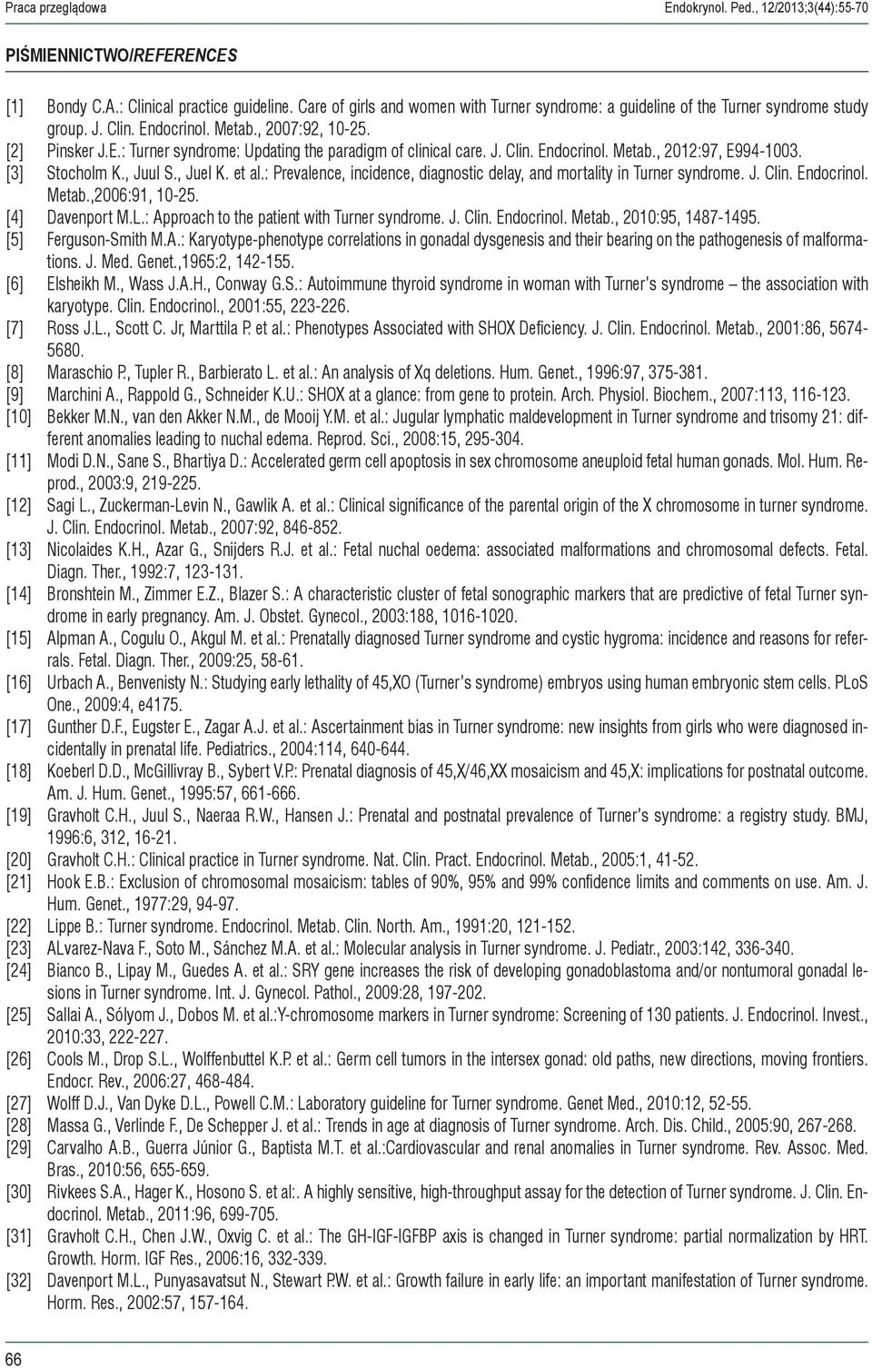 J. Clin. Endocrinol. Metab., 2012:97, E994-1003. [3] Stocholm K., Juul S., Juel K. et al.: Prevalence, incidence, diagnostic delay, and mortality in Turner syndrome. J. Clin. Endocrinol. Metab.,2006:91, 10-25.