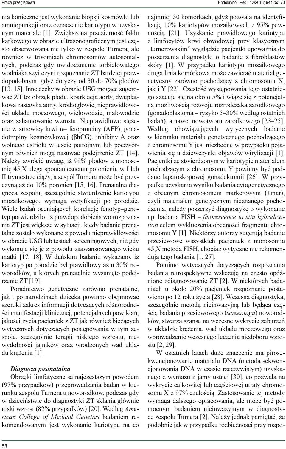 uwidocznienie torbielowatego wodniaka szyi czyni rozpoznanie ZT bardziej prawdopodobnym, gdyż dotyczy od 30 do 70% płodów [13, 15].