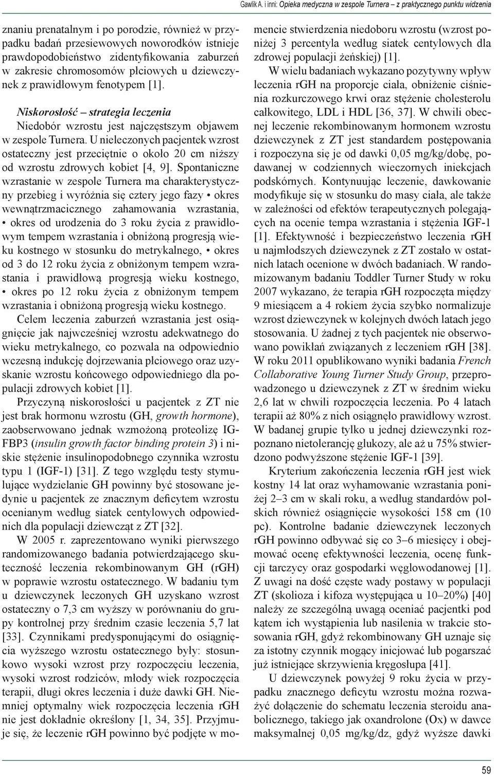 U nieleczonych pacjentek wzrost ostateczny jest przeciętnie o około 20 cm niższy od wzrostu zdrowych kobiet [4, 9].