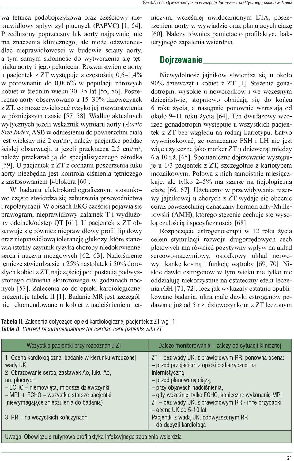 jego pęknięcia. Rozwarstwienie aorty u pacjentek z ZT występuje z częstością 0,6 1,4% w porównaniu do 0,006% w populacji zdrowych kobiet w średnim wieku 30 35 lat [55, 56].