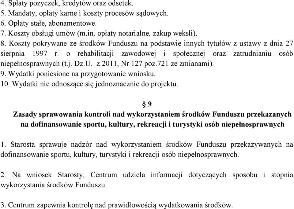 z 2011, Nr 127 poz.721 ze zmianami). 9. Wydatki poniesione na przygotowanie wniosku. 10. Wydatki nie odnoszące się jednoznacznie do projektu.