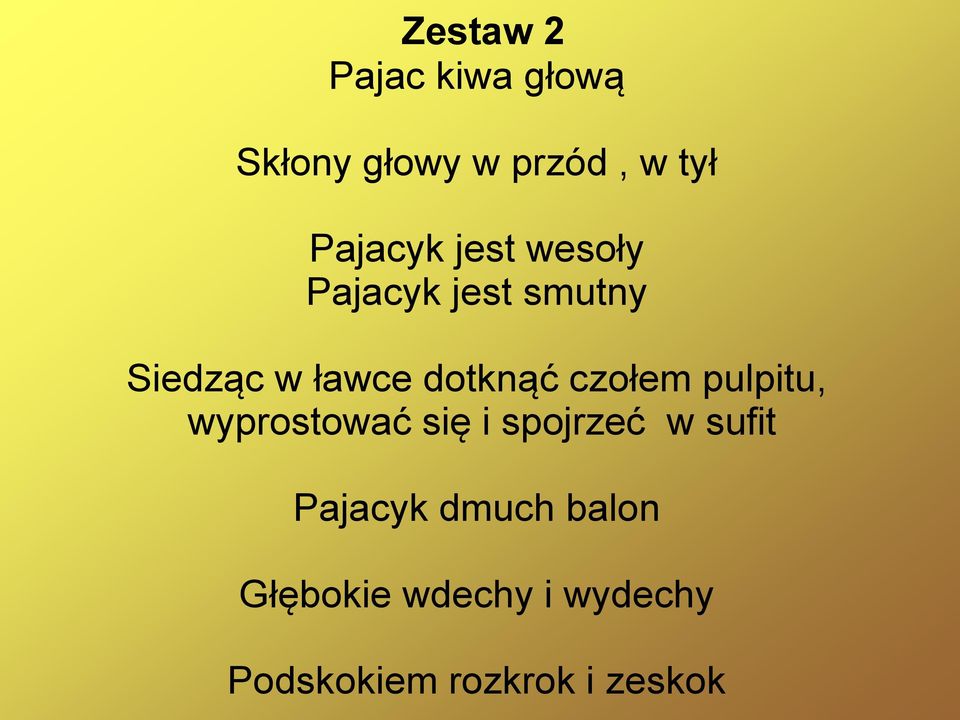 dotknąć czołem pulpitu, wyprostować się i spojrzeć w sufit