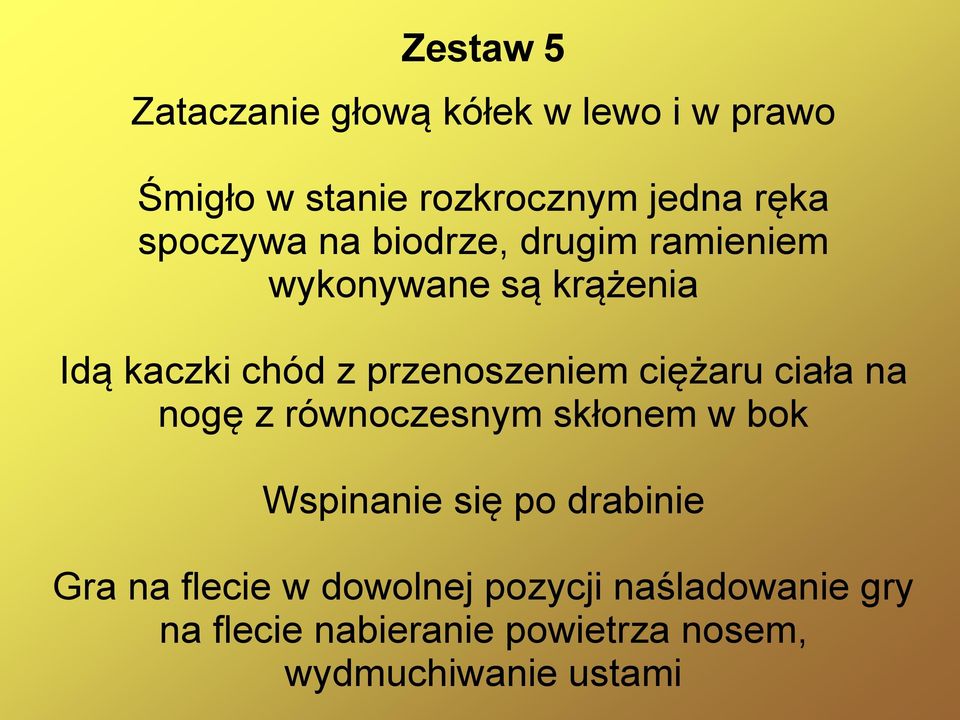 przenoszeniem ciężaru ciała na nogę z równoczesnym skłonem w bok Wspinanie się po drabinie