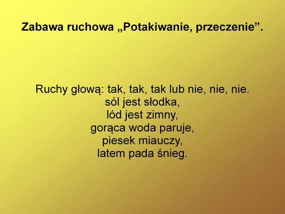 nie. sól jest słodka, lód jest zimny,