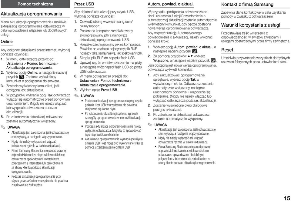 Online Aby dokonać aktualizacji przez Internet, wykonaj poniższe czynności: 1. W menu odtwarzacza przejdź do: Ustawienia > Pomoc techniczna > Aktualizacja oprogramowania. 2.