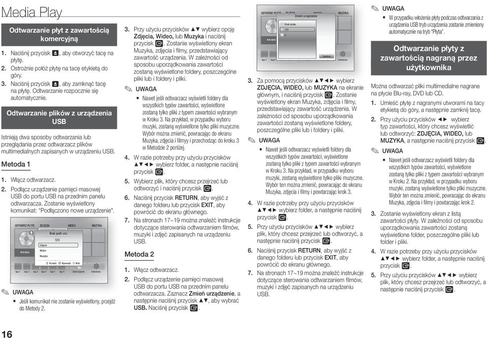 Odtwarzanie plików z urządzenia USB Istnieją dwa sposoby odtwarzania lub przeglądania przez odtwarzacz plików multimedialnych zapisanych w urządzeniu USB. Metoda 1 1. Włącz odtwarzacz. 2.