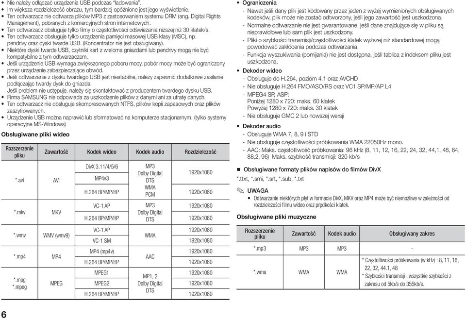 Ten odtwarzacz obsługuje tylko filmy o częstotliwości odświeżania niższej niż 30 klatek/s. Ten odtwarzacz obsługuje tylko urządzenia pamięci masowej USB klasy (MSC), np.