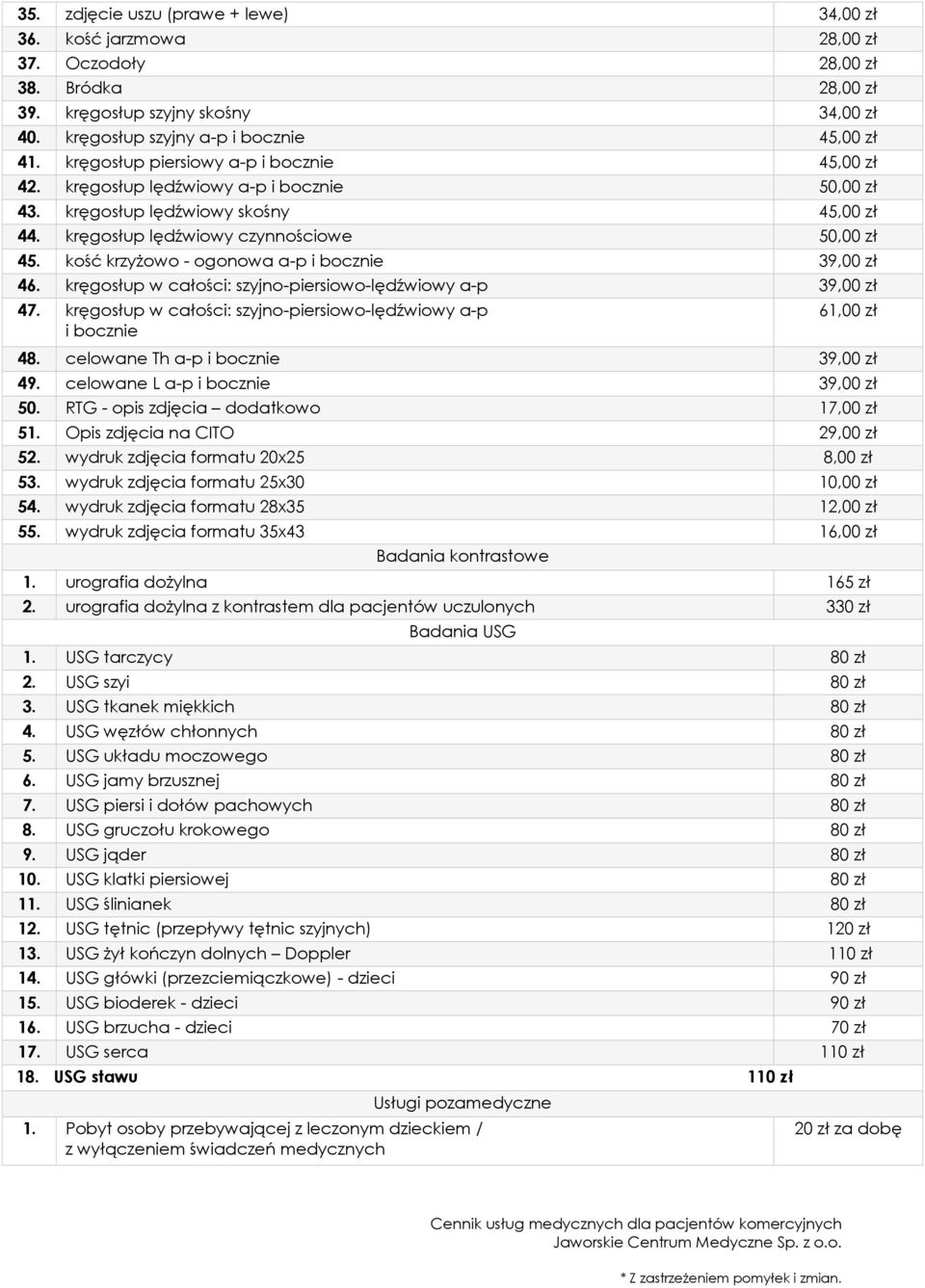 kość krzyżowo - ogonowa a-p i bocznie 39,00 zł 46. kręgosłup w całości: szyjno-piersiowo-lędźwiowy a-p 39,00 zł 47. kręgosłup w całości: szyjno-piersiowo-lędźwiowy a-p i bocznie 61,00 zł 48.