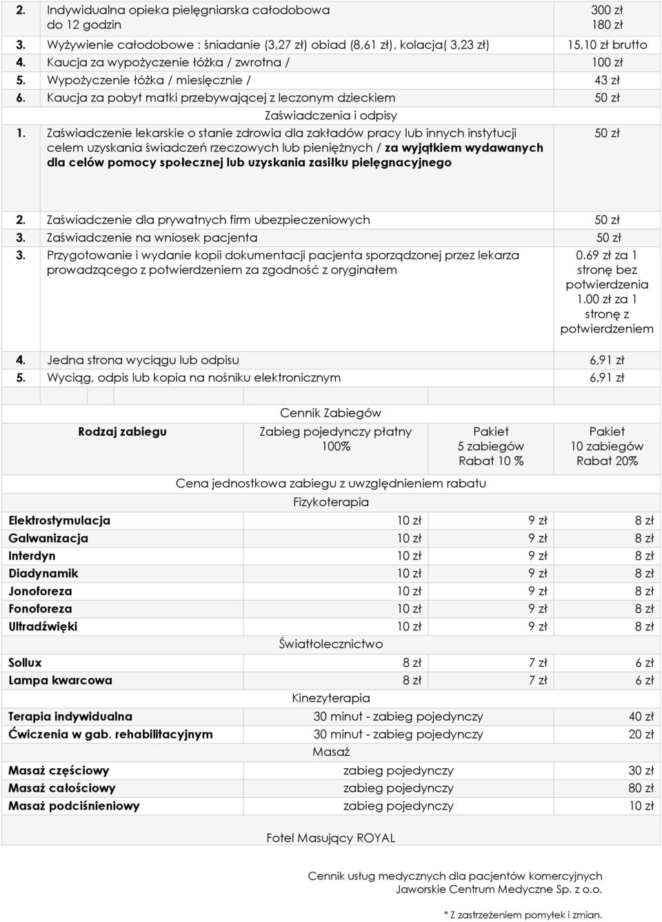 Zaświadczenie lekarskie o stanie zdrowia dla zakładów pracy lub innych instytucji celem uzyskania świadczeń rzeczowych lub pieniężnych / za wyjątkiem wydawanych dla celów pomocy społecznej lub