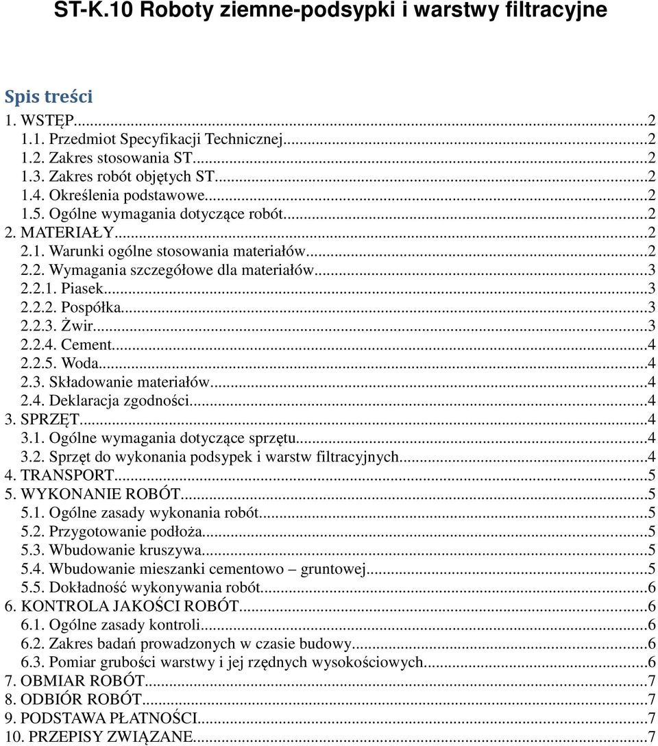 ..3 2.2.3. Żwir...3 2.2.4. Cement...4 2.2.5. Woda...4 2.3. Składowanie materiałów...4 2.4. Deklaracja zgodności...4 3. SPRZĘT...4 3.1. Ogólne wymagania dotyczące sprzętu...4 3.2. Sprzęt do wykonania podsypek i warstw filtracyjnych.