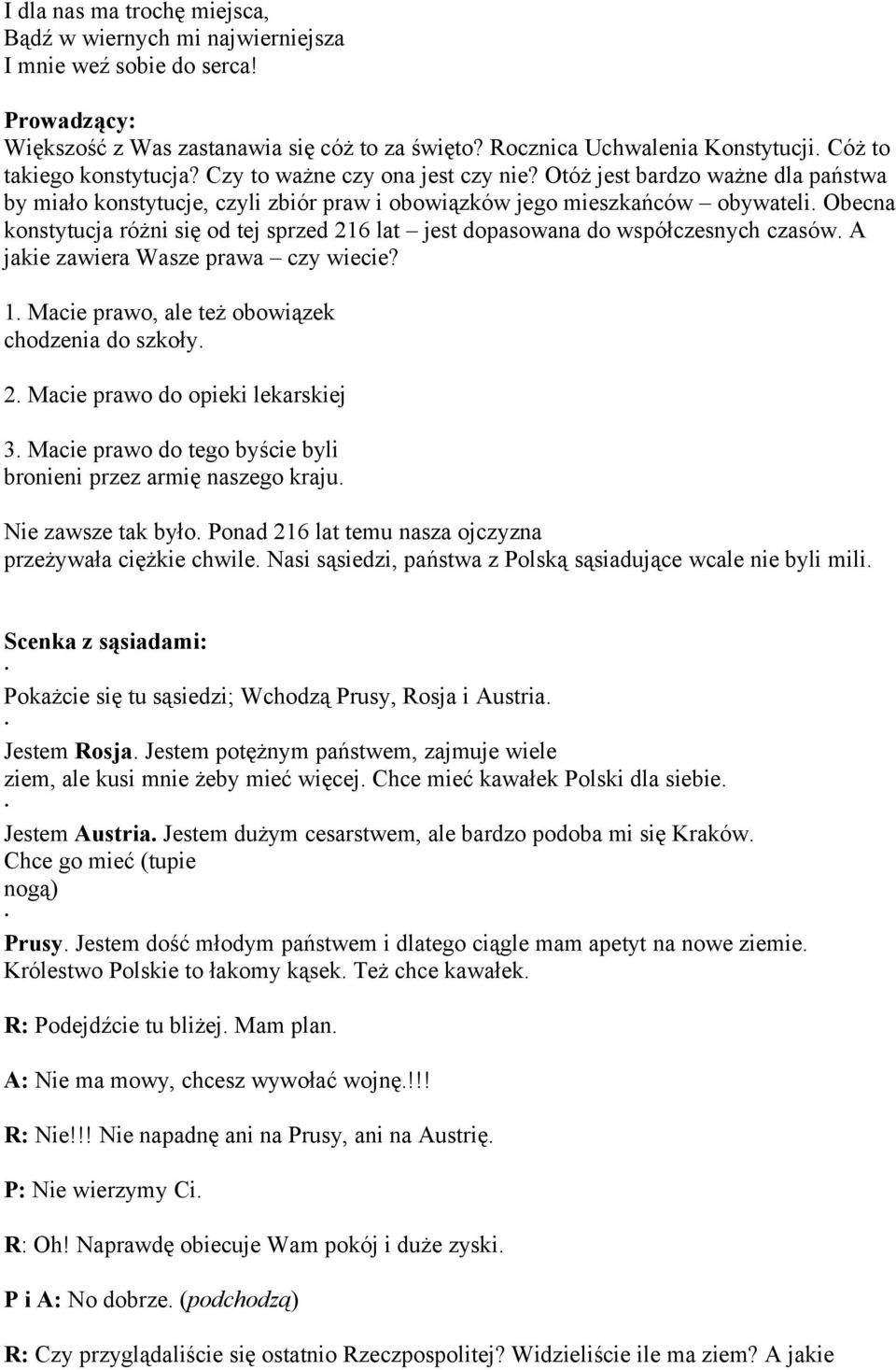 Obecna konstytucja różni się od tej sprzed 216 lat jest dopasowana do współczesnych czasów. A jakie zawiera Wasze prawa czy wiecie? 1. Macie prawo, ale też obowiązek chodzenia do szkoły. 2. Macie prawo do opieki lekarskiej 3.