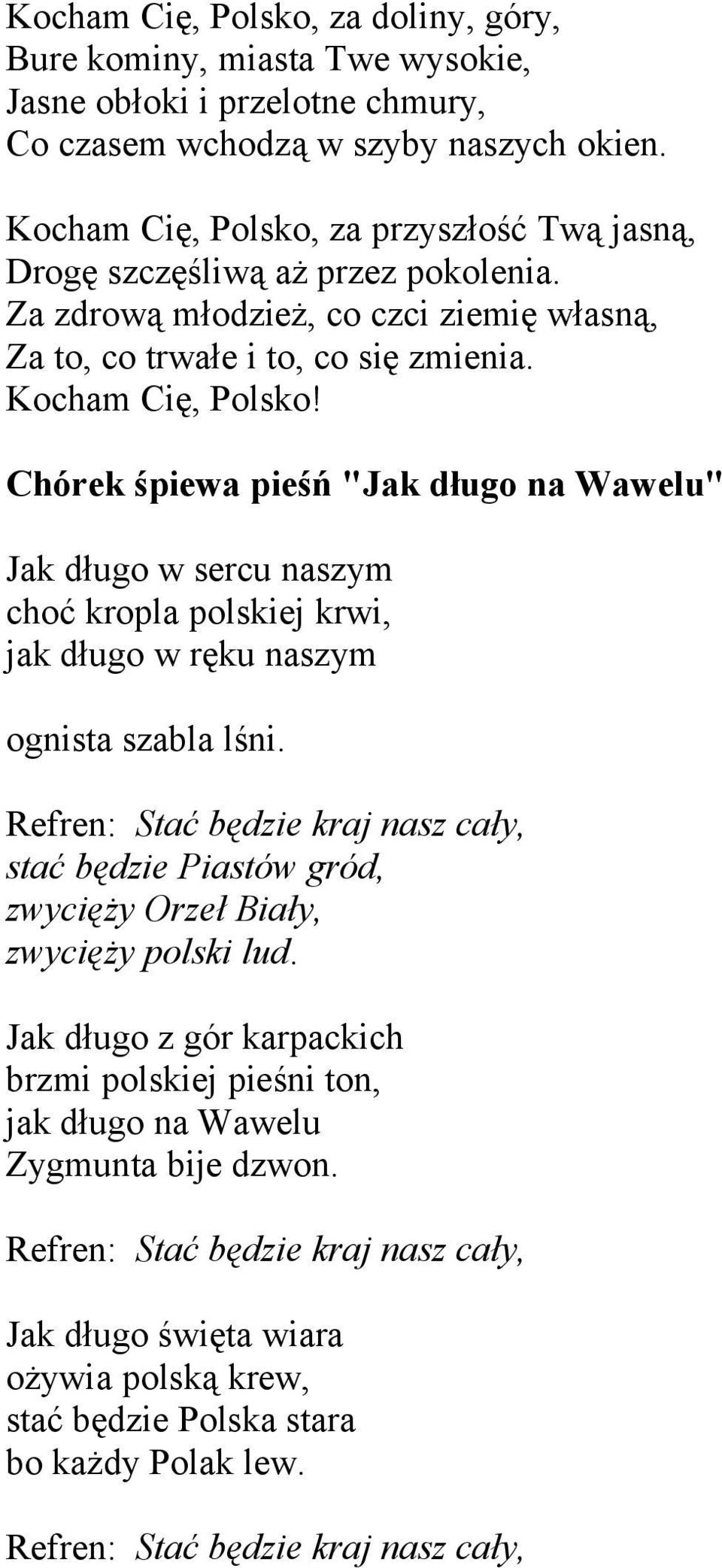 Chórek śpiewa pieśń "Jak długo na Wawelu" Jak długo w sercu naszym choć kropla polskiej krwi, jak długo w ręku naszym ognista szabla lśni.