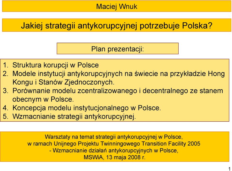 Porównanie modelu zcentralizowanego i decentralnego ze stanem obecnym w Polsce. 4. Koncepcja modelu instytucjonalnego w Polsce. 5.