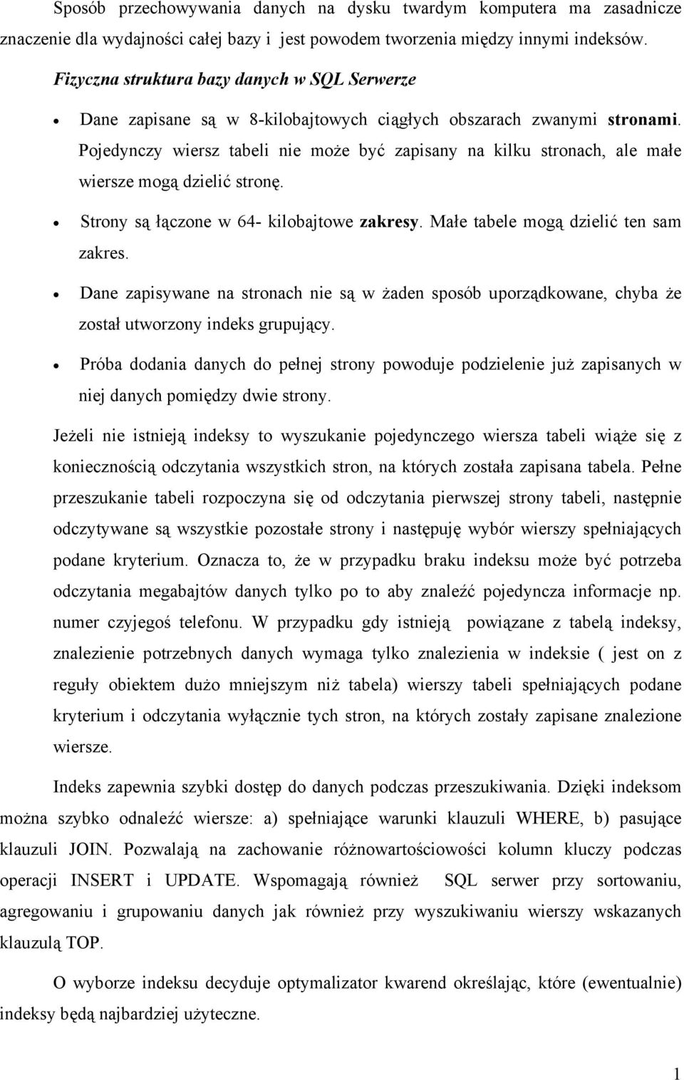 Pojedynczy wiersz tabeli nie może być zapisany na kilku stronach, ale małe wiersze mogą dzielić stronę. Strony są łączone w 64- kilobajtowe zakresy. Małe tabele mogą dzielić ten sam zakres.