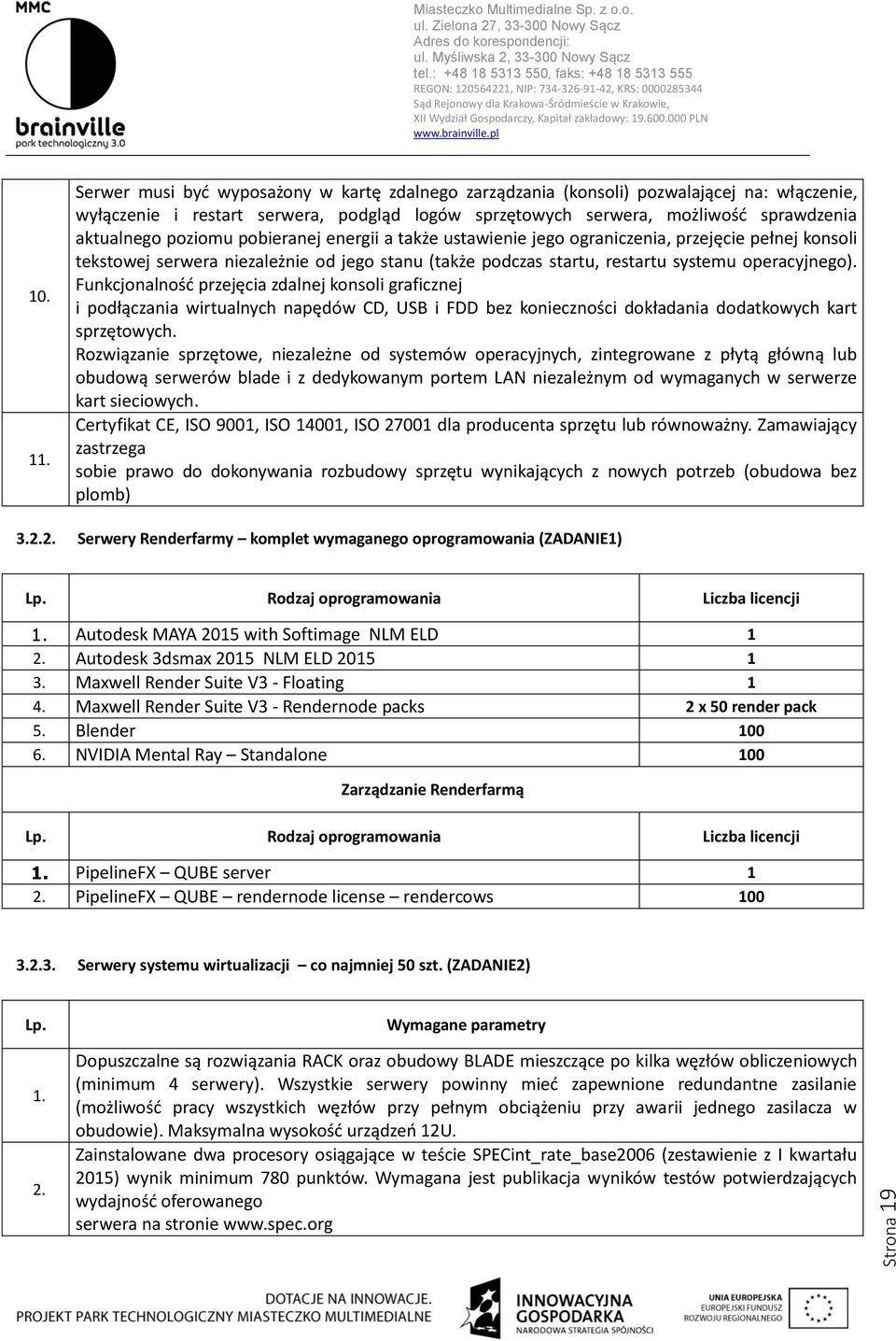 pobieranej energii a także ustawienie jego ograniczenia, przejęcie pełnej konsoli tekstowej serwera niezależnie od jego stanu (także podczas startu, restartu systemu operacyjnego).