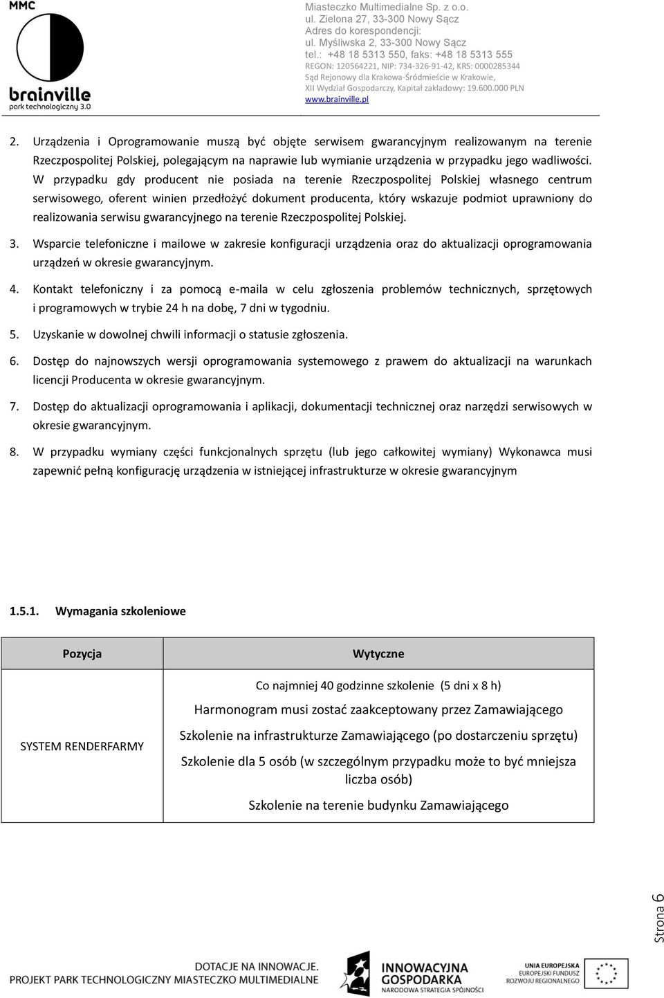 realizowania serwisu gwarancyjnego na terenie Rzeczpospolitej Polskiej. 3.