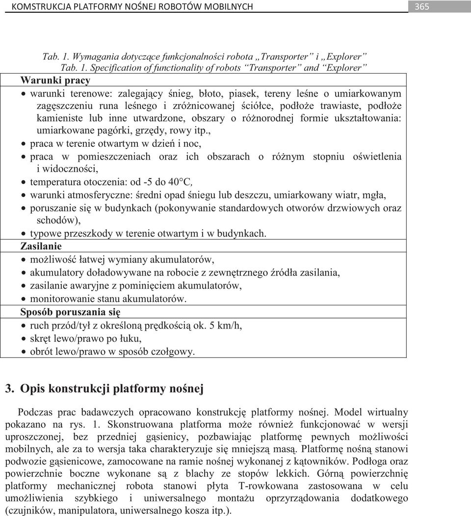 tereny lene o umiarkowanym zagszczeniu runa lenego i zrónicowanej ciółce, podłoe trawiaste, podłoe kamieniste lub inne utwardzone, obszary o rónorodnej formie ukształtowania: umiarkowane pagórki,