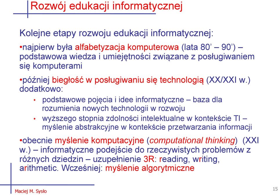 ) dodatkowo: podstawowe pojęcia i idee informatyczne baza dla rozumienia nowych technologii w rozwoju wyższego stopnia zdolności intelektualne w kontekście TI myślenie