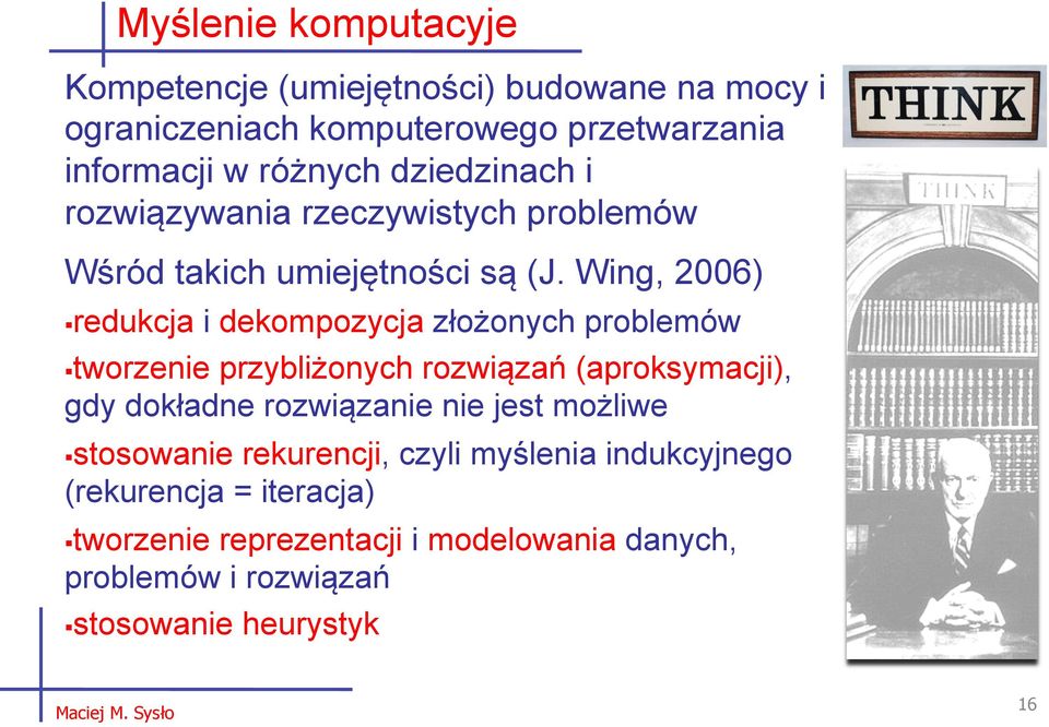 Wing, 2006) redukcja i dekompozycja złożonych problemów tworzenie przybliżonych rozwiązań (aproksymacji), gdy dokładne rozwiązanie