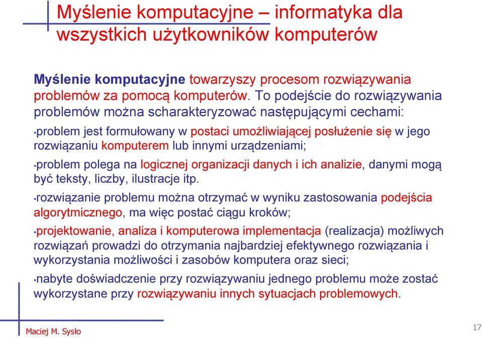 urządzeniami; problem polega na logicznej organizacji danych i ich analizie, danymi mogą być teksty, liczby, ilustracje itp.