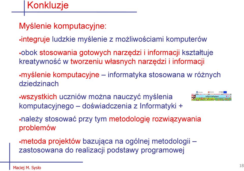 różnych dziedzinach wszystkich uczniów można nauczyć myślenia komputacyjnego doświadczenia z Informatyki + należy stosować przy