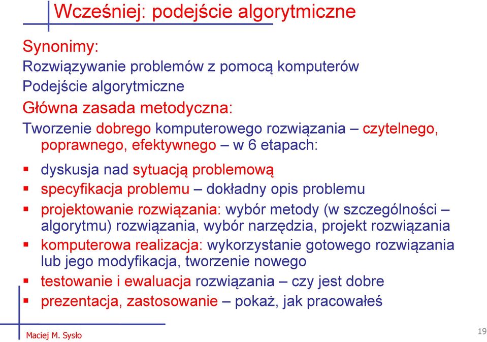 projektowanie rozwiązania: wybór metody (w szczególności algorytmu) rozwiązania, wybór narzędzia, projekt rozwiązania komputerowa realizacja: wykorzystanie