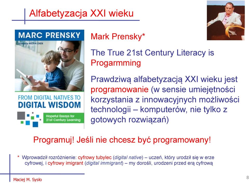 gotowych rozwiązań) Programuj! Jeśli nie chcesz być programowany!