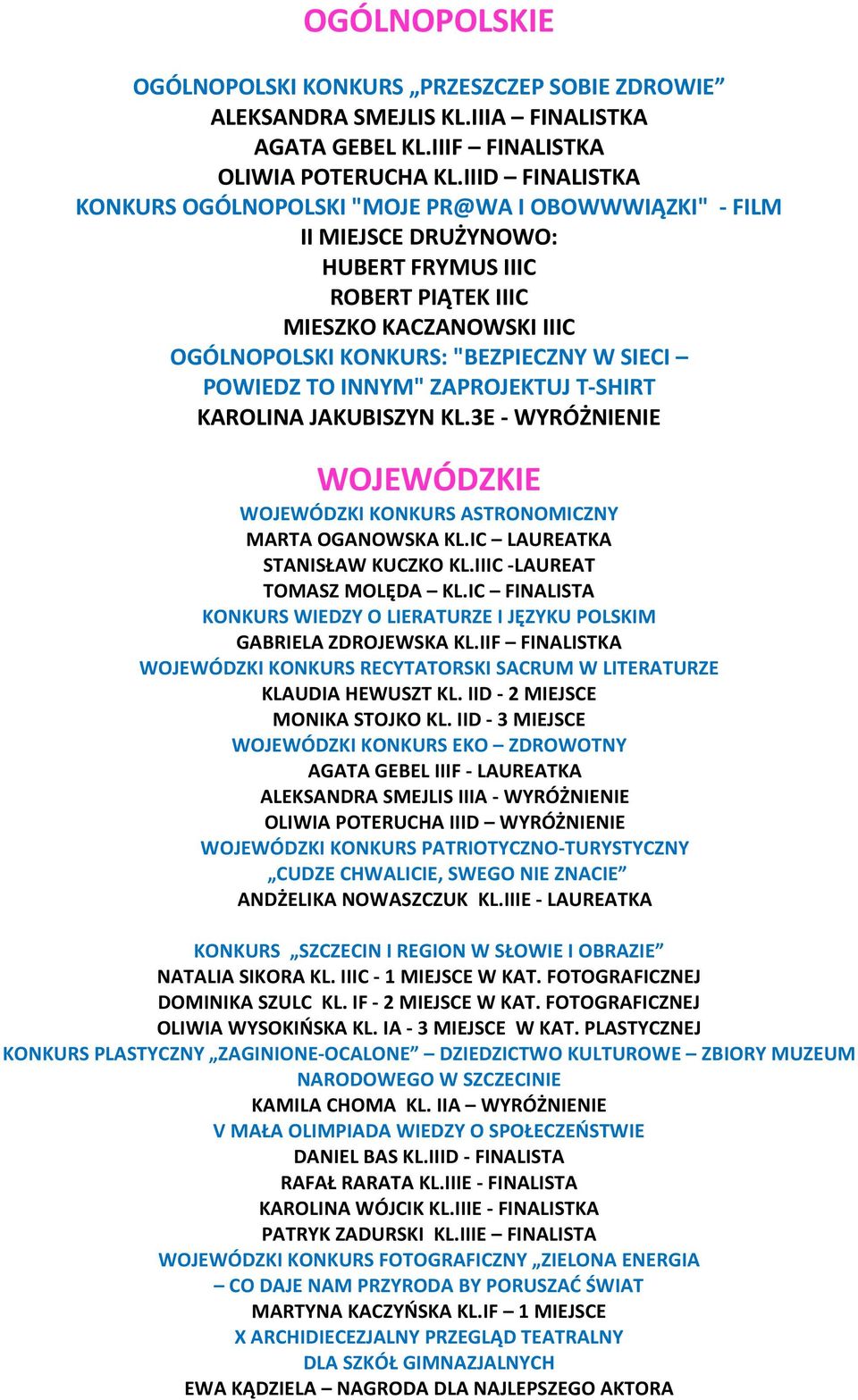 POWIEDZ TO INNYM" ZAPROJEKTUJ T-SHIRT KAROLINA JAKUBISZYN KL.3E - WYRÓŻNIENIE WOJEWÓDZKIE WOJEWÓDZKI KONKURS ASTRONOMICZNY MARTA OGANOWSKA KL.IC LAUREATKA STANISŁAW KUCZKO KL.