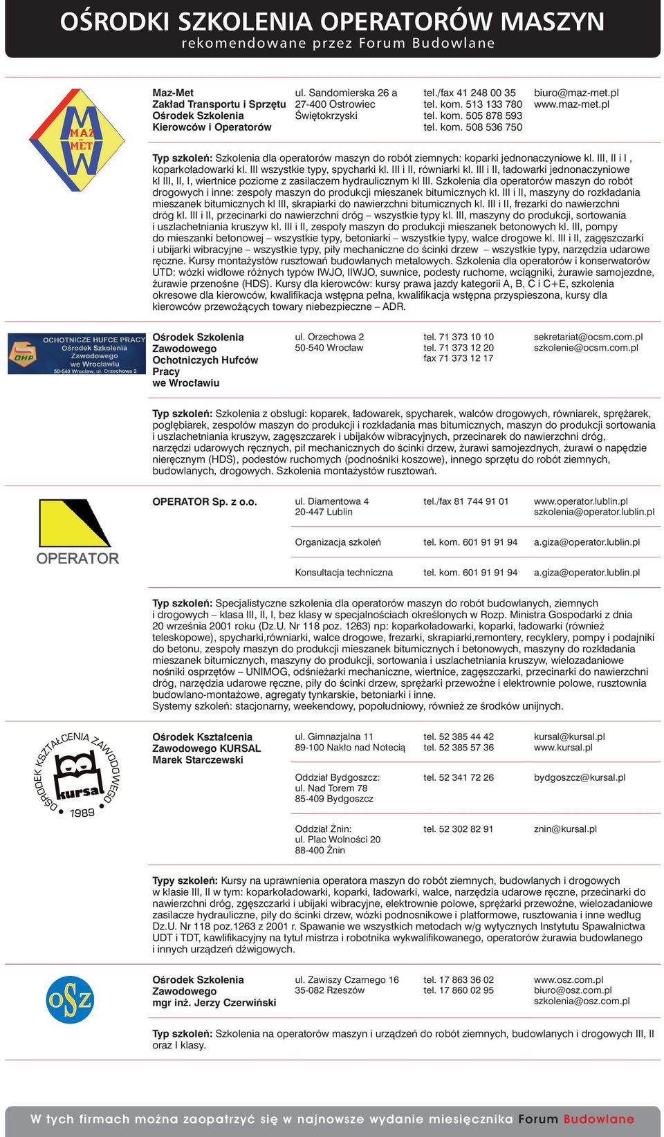 III i II, równiarki kl. III i II, ładowarki jednonaczyniowe kl III, II, I, wiertnice poziome z zasilaczem hydraulicznym kl III.