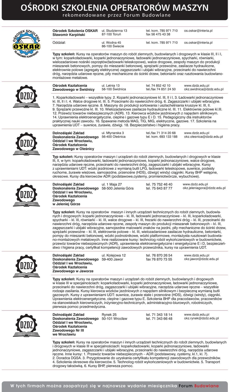 pl Typy szkoleń: Kursy na operatorów maszyn do robót ziemnych, budowlanych i drogowych w klasie III, II i I, w tym: koparkoładowarki, koparki jednonaczyniowe, ładowarki jednonaczyniowe, spycharki,