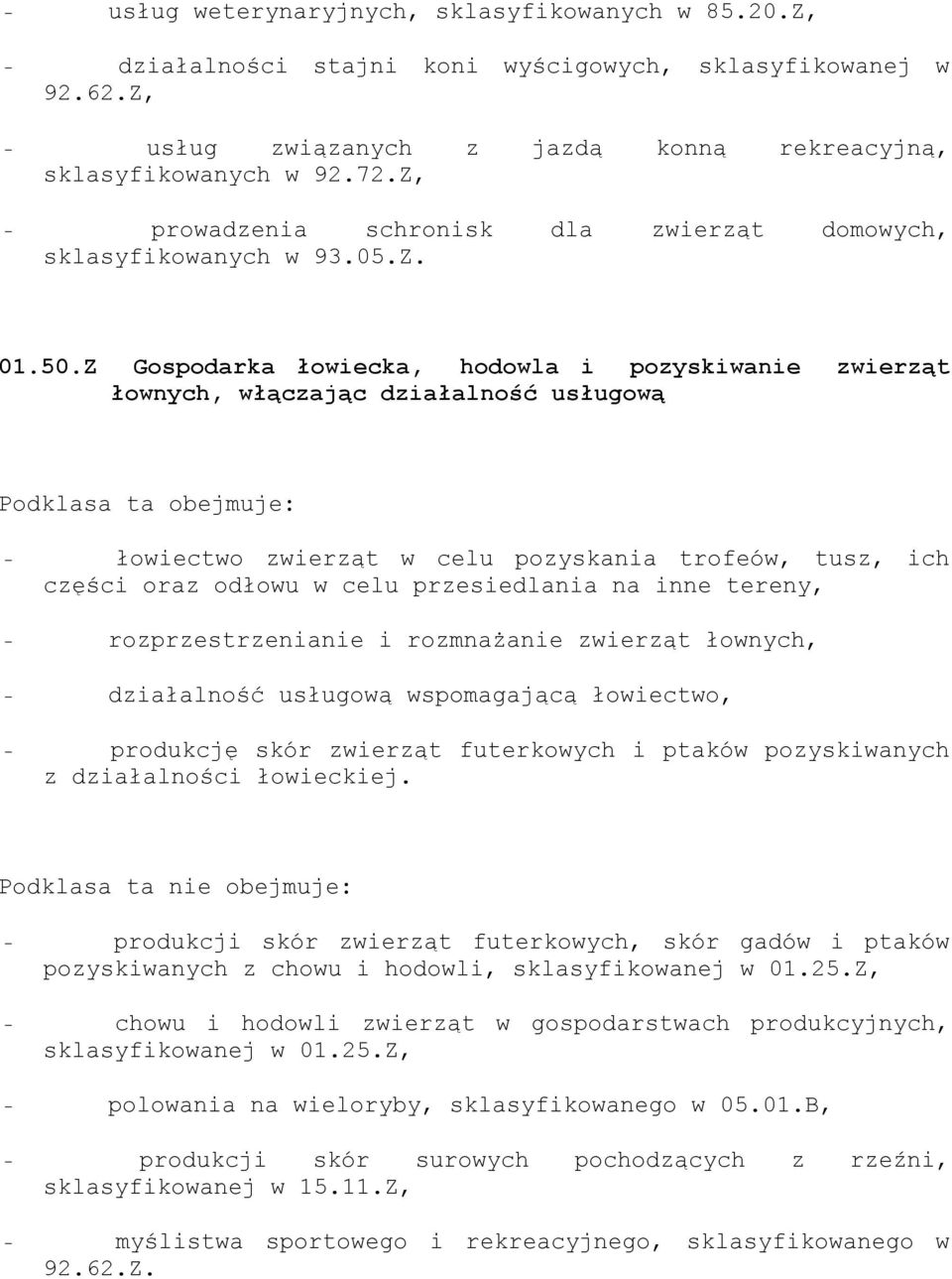 Z Gospodarka łowiecka, hodowla i pozyskiwanie zwierząt łownych, włączając działalność usługową - łowiectwo zwierząt w celu pozyskania trofeów, tusz, ich części oraz odłowu w celu przesiedlania na