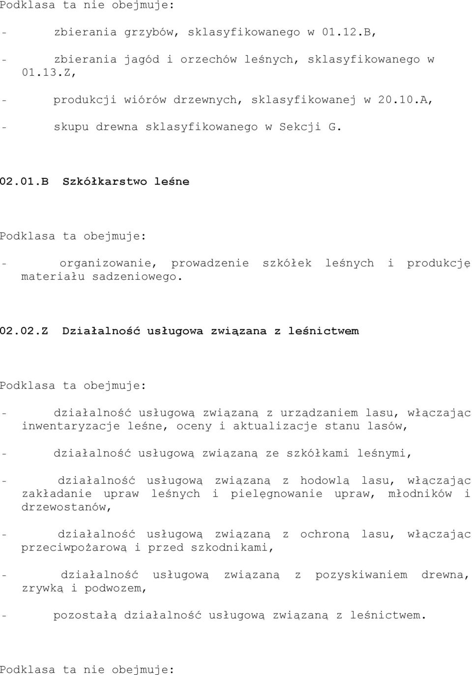 01.B Szkółkarstwo leśne - organizowanie, prowadzenie szkółek leśnych i produkcję materiału sadzeniowego. 02.