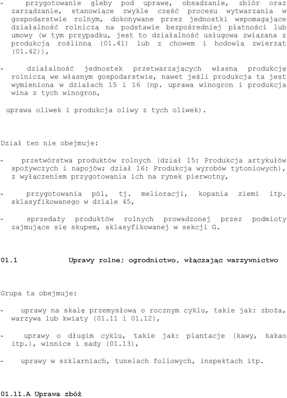 42)), - działalność jednostek przetwarzających własną produkcję rolniczą we własnym gospodarstwie, nawet jeśli produkcja ta jest wymieniona w działach 15 i 16 (np.