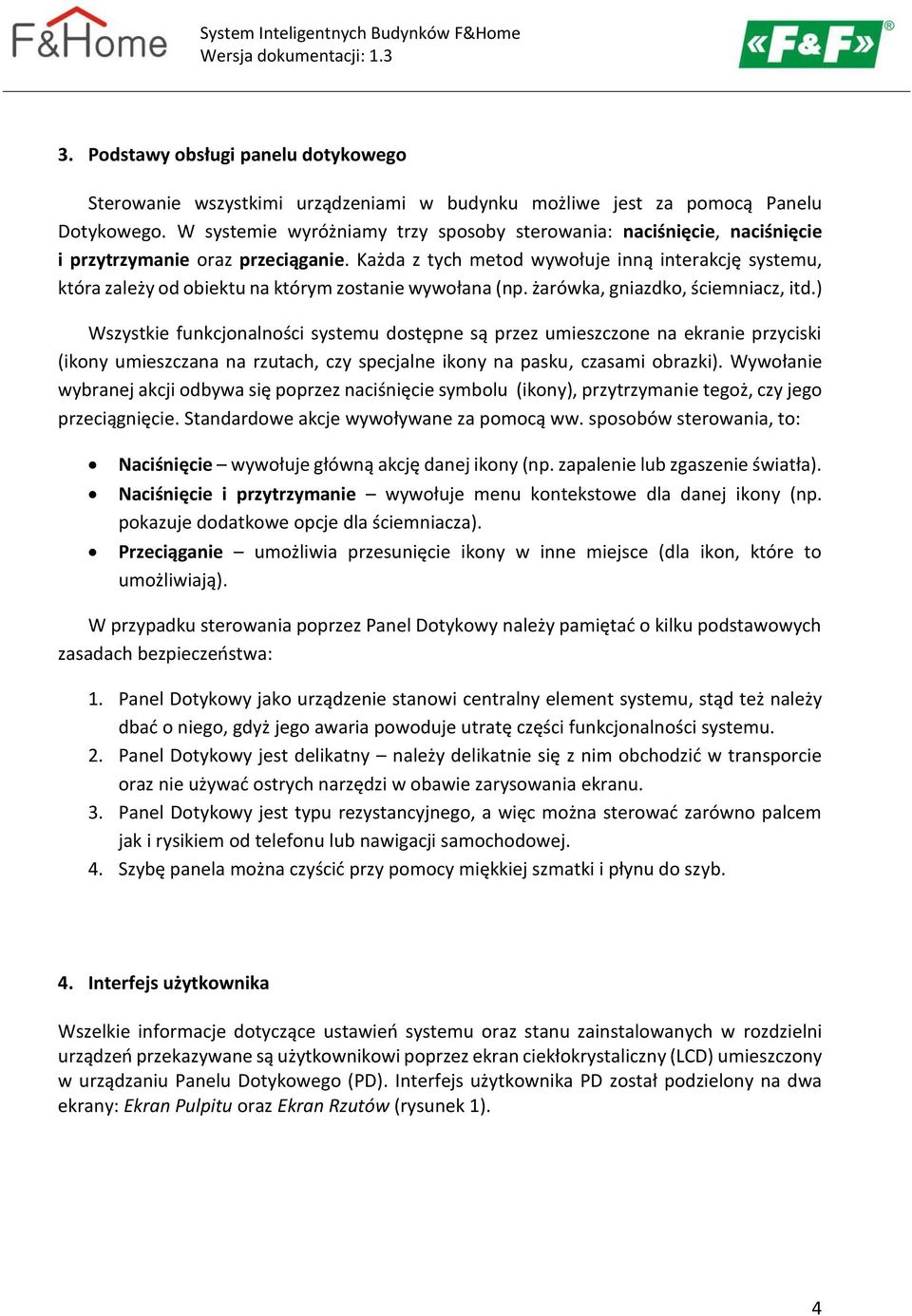 Każda z tych metod wywołuje inną interakcję systemu, która zależy od obiektu na którym zostanie wywołana (np. żarówka, gniazdko, ściemniacz, itd.