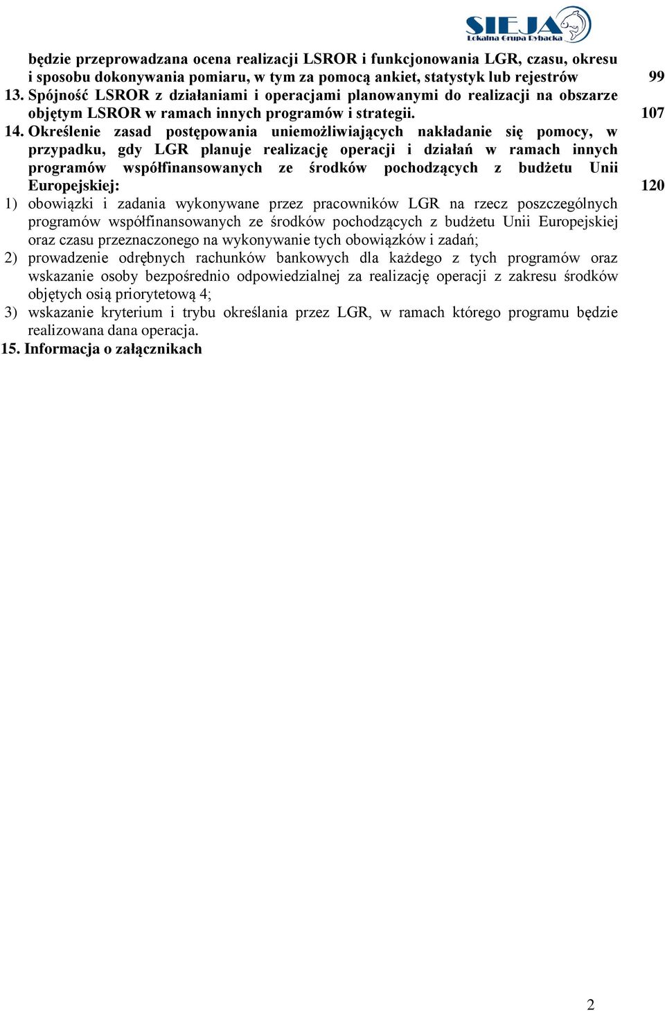 Określenie zasad postępowania uniemożliwiających nakładanie się pomocy, w przypadku, gdy LGR planuje realizację operacji i działań w ramach innych programów współfinansowanych ze środków pochodzących