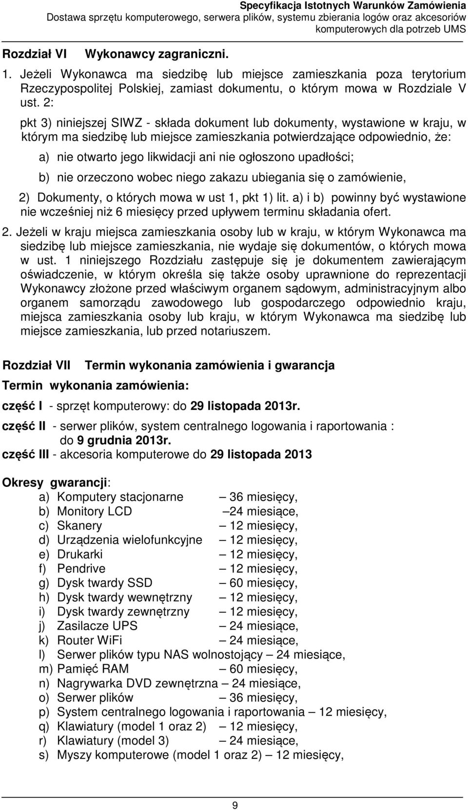 2: pkt 3) niniejszej SIWZ - składa dokument lub dokumenty, wystawione w kraju, w którym ma siedzibę lub miejsce zamieszkania potwierdzające odpowiednio, że: a) nie otwarto jego likwidacji ani nie