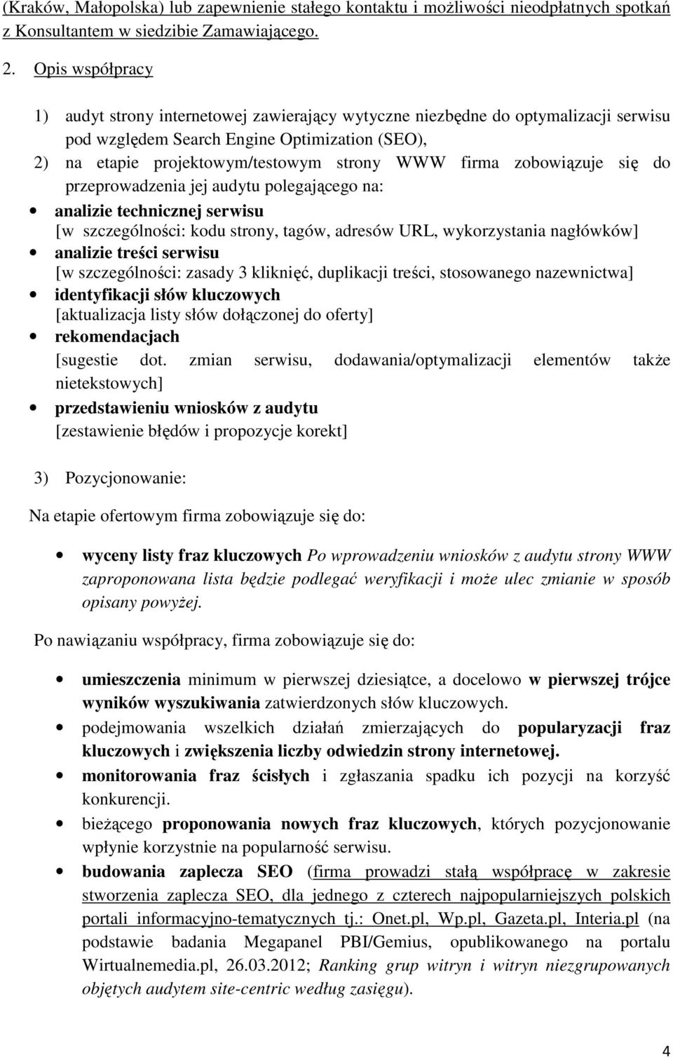 zobowiązuje się do przeprowadzenia jej audytu polegającego na: analizie technicznej serwisu [w szczególności: kodu strony, tagów, adresów URL, wykorzystania nagłówków] analizie treści serwisu [w