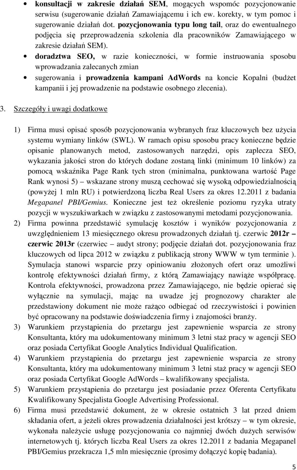 doradztwa SEO, w razie konieczności, w formie instruowania sposobu wprowadzania zalecanych zmian sugerowania i prowadzenia kampani AdWords na koncie Kopalni (budŝet kampanii i jej prowadzenie na