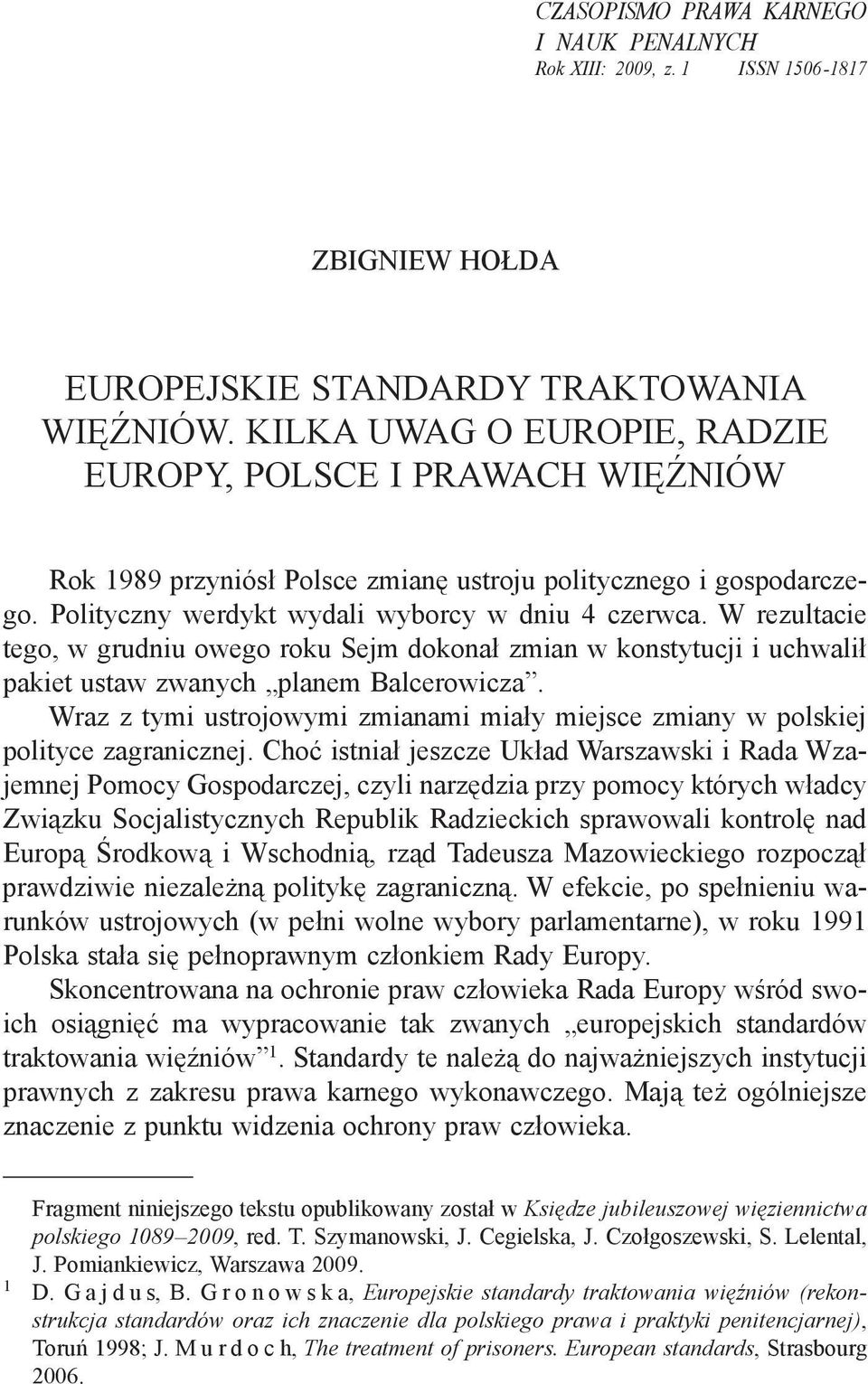 W rezultacie tego, w grudniu owego roku Sejm dokonał zmian w konstytucji i uchwalił pakiet ustaw zwanych planem Balcerowicza.