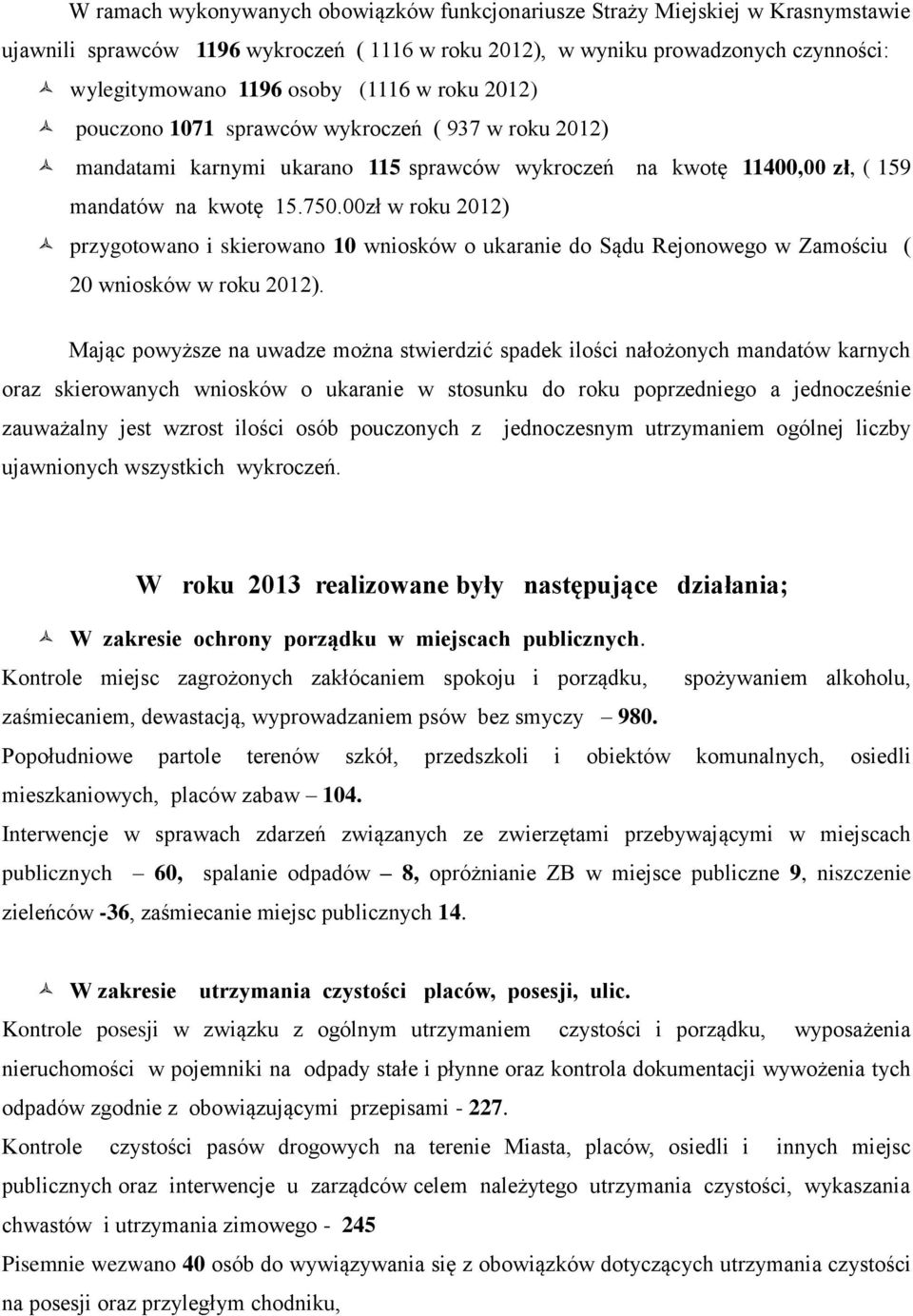 00zł w roku 2012) przygotowano i skierowano 10 wniosków o ukaranie do Sądu Rejonowego w Zamościu ( 20 wniosków w roku 2012).