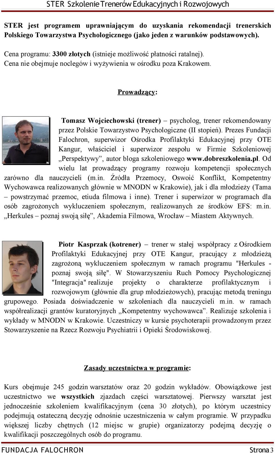 Prowadzący: Tomasz Wojciechowski (trener) psycholog, trener rekomendowany przez Polskie Towarzystwo Psychologiczne (II stopień).