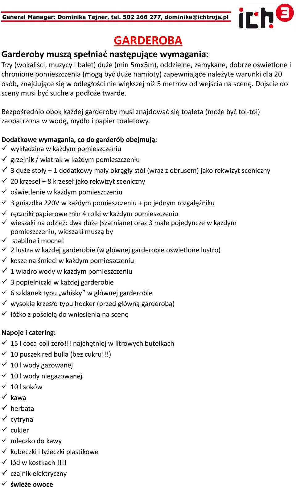 Bezpośrednio obok każdej garderoby musi znajdować się toaleta (może być toi-toi) zaopatrzona w wodę, mydło i papier toaletowy.