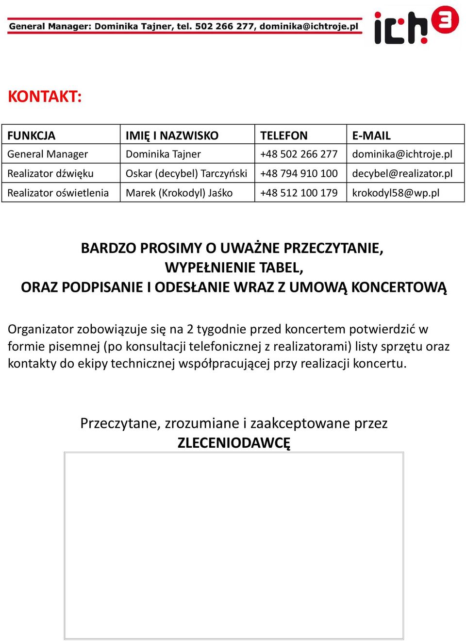 pl BARDZO PROSIMY O UWAŻNE PRZECZYTANIE, WYPEŁNIENIE TABEL, ORAZ PODPISANIE I ODESŁANIE WRAZ Z UMOWĄ KONCERTOWĄ Organizator zobowiązuje się na 2 tygodnie przed