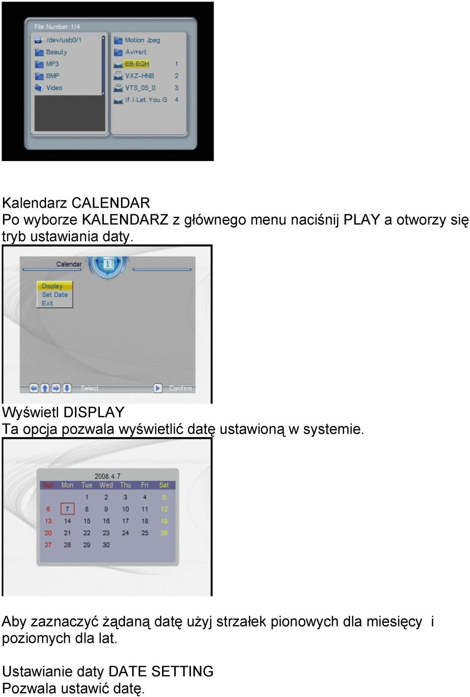 Wyświetl DISPLAY Ta opcja pozwala wyświetlić datę ustawioną w systemie.