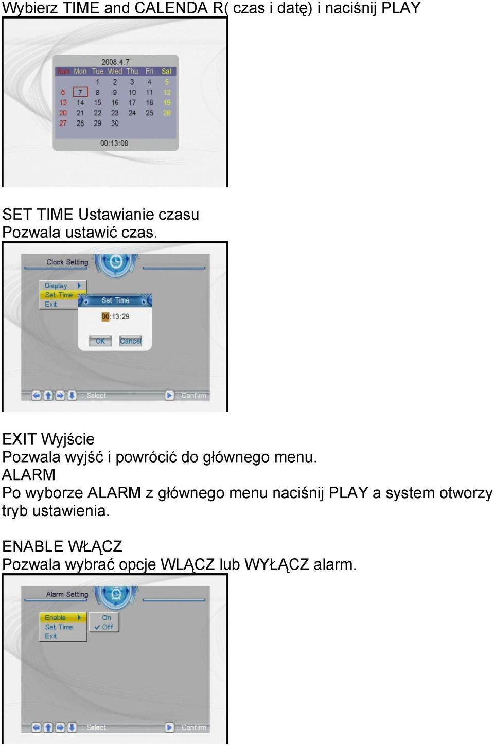 EXIT Wyjście Pozwala wyjść i powrócić do głównego menu.