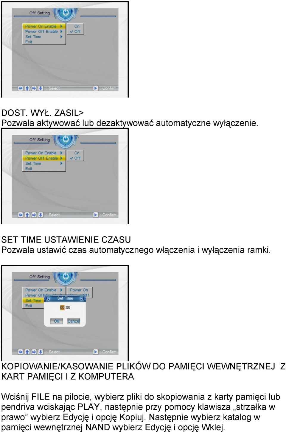 KOPIOWANIE/KASOWANIE PLIKÓW DO PAMIĘCI WEWNĘTRZNEJ Z KART PAMIĘCI I Z KOMPUTERA Wciśnij FILE na pilocie, wybierz pliki do