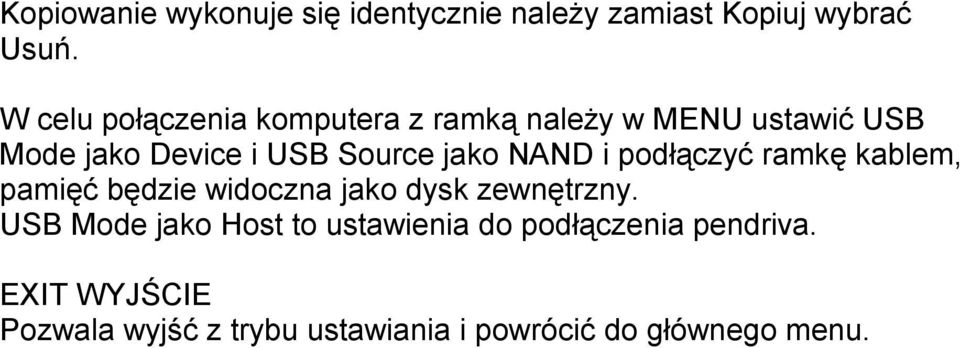 jako NAND i podłączyć ramkę kablem, pamięć będzie widoczna jako dysk zewnętrzny.